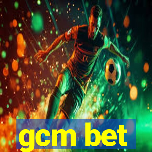 gcm bet